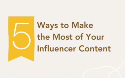 5 Ways to Make the Most of Your Influencer Content