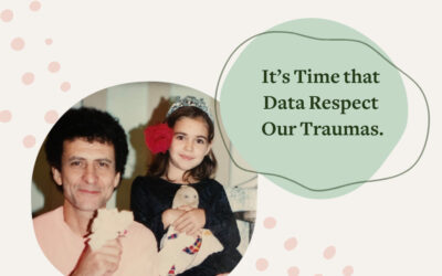 It’s Time that Data Respect Our Traumas