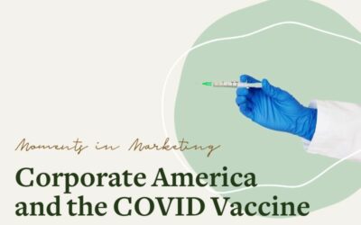 Moments in Marketing: Corporate America and the COVID Vaccine