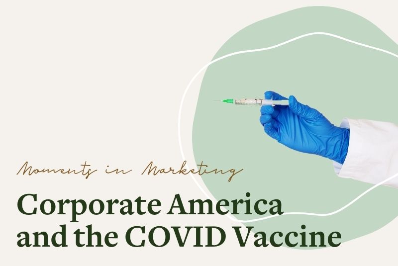 Moments in Marketing: Corporate America and the COVID Vaccine