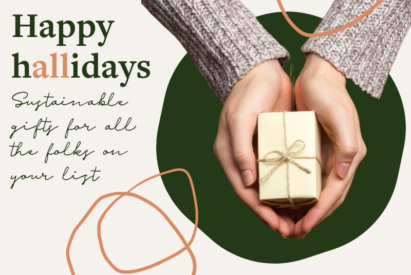 Happy h✨ALL✨idays: Sustainable Gifts for All the Folks on Your List