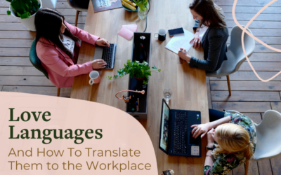 Love Languages and How They Translate to the Workplace