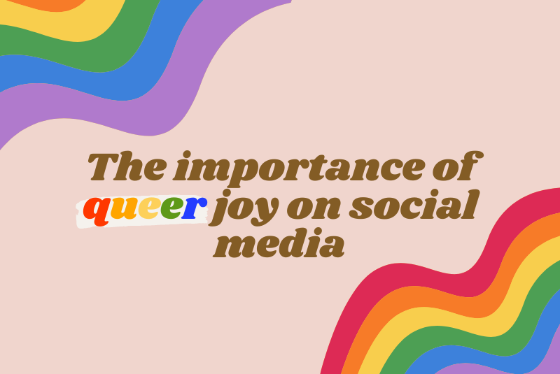 The Importance of Queer Joy on Social Media