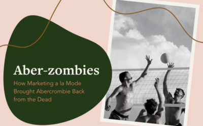 Aber-zombies: How Marketing a la Mode Brought Abercrombie Back from the Dead