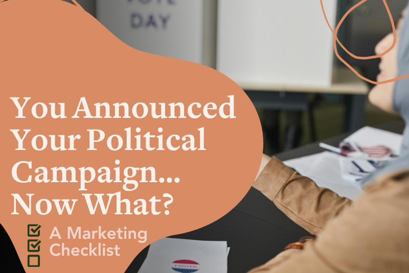 You Announced Your Political Campaign… Now What? A Marketing Checklist